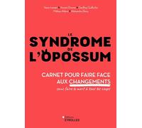 Le syndrome de l'opossum: Carnet pour faire face aux changements sans faire le mort à tous les coups