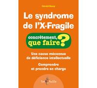 Le syndrome de l'X-Fragile : Une cause méconnue de déficience intellectuelle. Comprendre et prendre en charge.