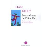 Le syndrome de Peter Pan: Ces hommes qui ont refusé de grandir