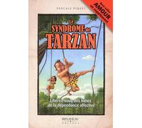 Le syndrome de Tarzan - Libérez-vous des lianes de la dépendance affective