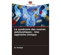 Le Syndrome Des Ovaires Polykystiques - Une Approche Clinique