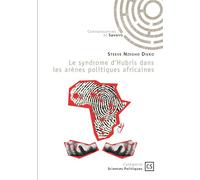 Le syndrome d'Hubris dans les arènes politiques africaines Essai d'analyse épistémologique et de sociologie comparée - Steeve Nzegho Dieko - Publibook - broché - Essai