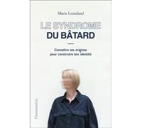 Le Syndrome du bâtard: Connaître ses origines pour construire son identité