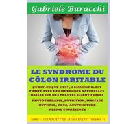 LE SYNDROME DU CÔLON IRRITABLE.QU'EST-CE QUE C'EST,COMMENT IL EST TRAITÉ AVEC DES MÉTHODES NATURELLES BASÉES SUR DES PREUVES SCIENTIFIQUES.PHYTOTHÉRAPIE,NUTRITION,MASSAGE,HYPNOSE,YOGA,ACUPUNCTURE,PLEI