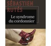 Sébastien Rutés – Le syndrome du cordonnier – Le pouvoir – Roman – Broché