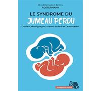 Le Syndrome Du Jumeau Perdu - Guide Et Témoignages À Travers Le Deuil Et L'acceptation