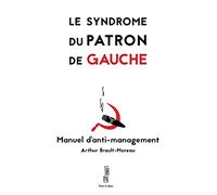 Le syndrome du patron de gauche: Manuel d'anti-management