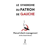 Le syndrome du patron de gauche - Manuel d'anti-management - Arthur Brault Moreau - Hors D'atteinte - broché - Essai
