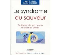 Le syndrome du sauveur: Se libérer de son besoin d'aider les autres.