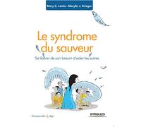 Le syndrome du sauveur: Se libérer de son besoin d'aider les autres