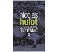 Nicolas Hulot – Le syndrome du Titanic – Tome 2 – Broché – Éditions Calmann-Lévy