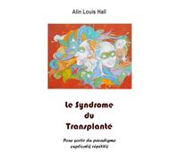 Le Syndrome du Transplanté: Pour sortir du paradigme explicatif répétifif