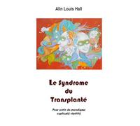 Le Syndrome du Transplanté: Pour sortir du paradigme explicatif répétifif