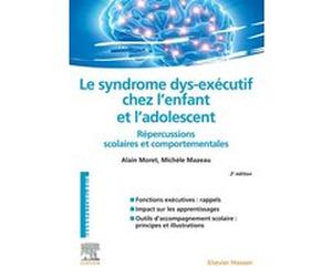 Le syndrome dys-exécutif chez l'enfant et l'adolescent Alain Moret (Auteur), Michèle Mazeau (Auteur)
