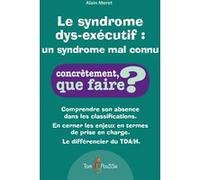 Le syndrome dys-exécutif : un syndrome encore mal connu Alain Moret (Auteur)