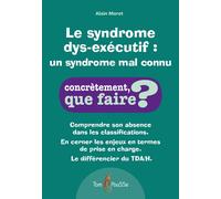 Le syndrome dys-exécutif : un syndrome encore mal connu Un syndrome encore mal connu - Alain Moret - Tom Pousse - broché - Guide