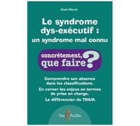 Le Syndrome Dys-Exécutif : Un Syndrome Mal Connu