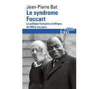 Le syndrome Foccart La politique française en Afrique, de 1959 à nos jours - Jean-Pierre Bat - Gallimard - Poche - Essai