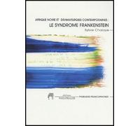 Afrique Noire Et Dramaturgies Contemporaines : Le Syndrome Frankenstein