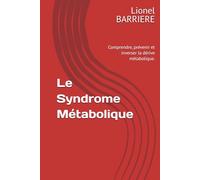 Le Syndrome Métabolique: Comprendre, prévenir et inverser la dérive métabolique.
