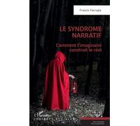 Le syndrome narratif Comment l'imaginaire construit le réel - Francis Farrugia - L'harmattan - broché - Essai