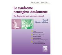 Le syndrome neurogène douloureux. Du diagnostic au traitement manuel - Tome 2 Membre inférieur - Jan de Laère - Elsevier Masson - broché - Etude