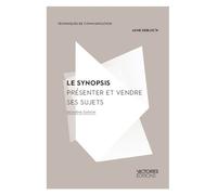Le synopsis Présenter et vendre ses sujets - Anne Kerloc'h - Victoires Eds - broché - Essai