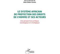 Le système africain de protection des droits de l'homme et ses acteurs Alain Didier Olinga (Collection dirigée par)