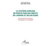 Le système africain de protection des droits de l'homme et ses acteurs Une perspective juridique, sociologique et stratégique - Alain Didier Olinga - L'harmattan - broché - Essai