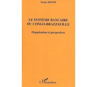 Le système bancaire du Congo-Brazzaville: organisation et perspective/ Serge Ikiemi
