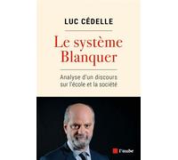 Le système Blanquer - Analyse d'un discours sur l'école et l - Luc Cédelle - L'aube Eds De - broché - Essai