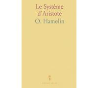 Le Système d'Aristote: Les catégories, les causes et la logique qui organisent la connaissance
