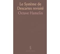 Le Système de Descartes revisité: Une édition annotée explorant méthode, histoire et interprétation philosophique