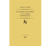 Le système de Leibniz et ses modèles mathématiques Étoiles, schémas, points - Michel Serres - Puf - broché - Etude