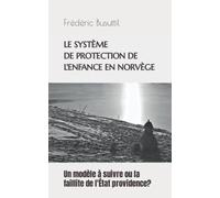 LE SYSTÈME DE PROTECTION DE L'ENFANCE EN NORVÈGE. Un modèle à suivre ou la faillite de l'État providence?