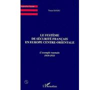 Le systeme de securite francais en europe centre-orientale L'exemple roumain 1919-1933 - Traian Sandu - L'harmattan - broché - Livre