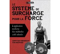 Le système de surcharge pour la force L'application moderne des méthodes "old school" - Christian Thibaudeau - 4trainer - broché - Guide
