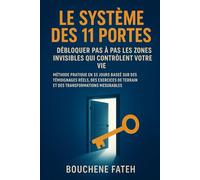 Le Système des 11 Portes : Débloquer Pas à Pas les Zones Invisibles qui Contrôlent Votre Vie