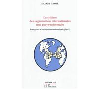 Le système des organisations internationales non gouvernementales Emergence d'un droit international spécifique ? - Shanda Tonme - L'harmattan - broché - Etude