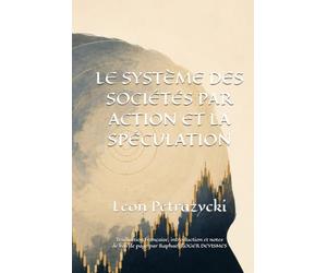 LE SYSTÈME DES SOCIÉTÉS PAR ACTION ET LA SPÉCULATION, Une étude psychologique économique et juridique: Traduit de l'allemand, introduit et annoté par ... und Spekulation" (Berlin, H. W. Müller, 1906)