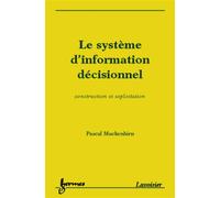 Le système d'information décisionnel Construction et exploitation - Nicolas Manson - Hermes Science Publications - broché - Etude