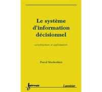 Le système d'information décisionnel Nicolas Manson (Auteur), Pascal Muckenhirn (Auteur)