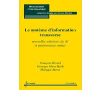 Le systeme d'information transverse nouvelles solutions du s - Rivard - Hermes Science Publications - broché - Livre