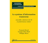 Le système d'information transverse Nouvelles solutions du SI et performance métier - Philippe Meret - Hermes Science Publications - broché - Livre