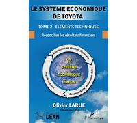 Le système économique de Toyota. Tome 2 - Éléments techniques - Réconcilier les résultats financiers - Olivier Larue - L'harmattan - broché - Etude