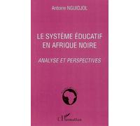 Antoine Nguidjol – Le système éducatif en Afrique noire – Analyse et perspectives – Broché