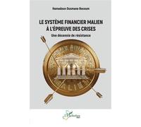 Le système financier malien à l’épreuve des crises Une décennie de résistance - Hamadoun Ousmane Bocoum - L'harmattan - broché - Etude