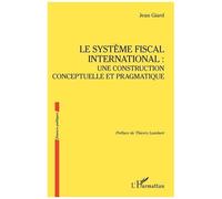 Jean Giard – Le système fiscal international : une construction conceptuelle et pragmatique – Broché