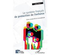 Le système français de protection de l'enfance – Entre complexité et incomplétude – L'Harmattan