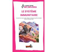 LE SYSTÈME IMMUNITAIRE: Comment ton corps repère, attaque, mémorise et parfois s’emballe contre la mauvaise cible.